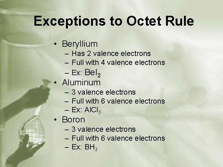 Exceptions to Octet Rule • Beryllium – Has 2 valence electrons – Full with