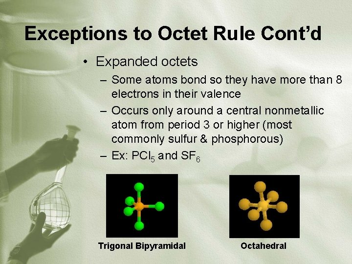 Exceptions to Octet Rule Cont’d • Expanded octets – Some atoms bond so they