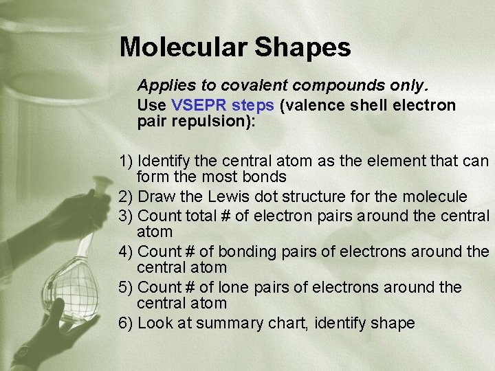 Molecular Shapes Applies to covalent compounds only. Use VSEPR steps (valence shell electron pair