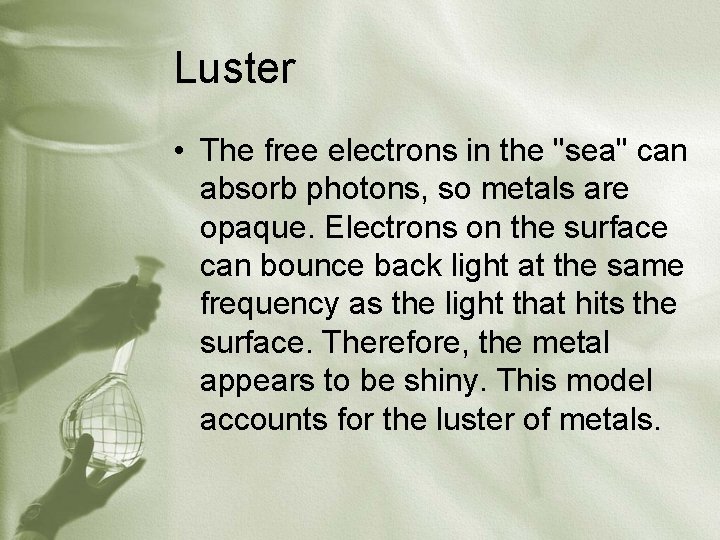 Luster • The free electrons in the "sea" can absorb photons, so metals are