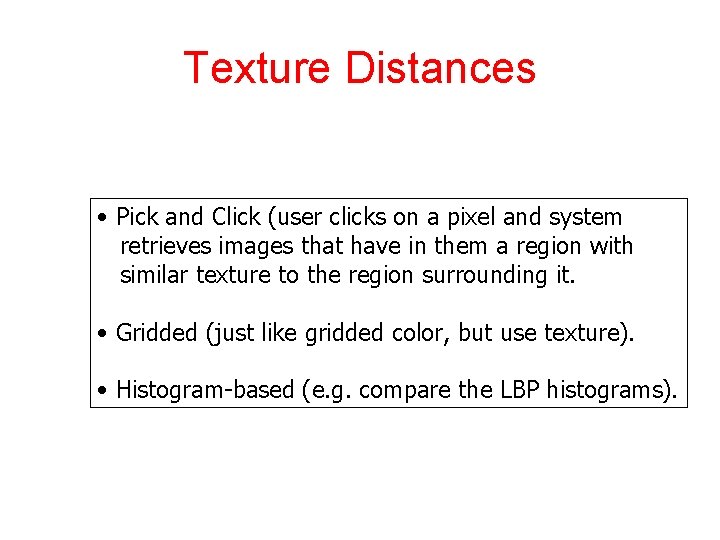 Texture Distances • Pick and Click (user clicks on a pixel and system retrieves