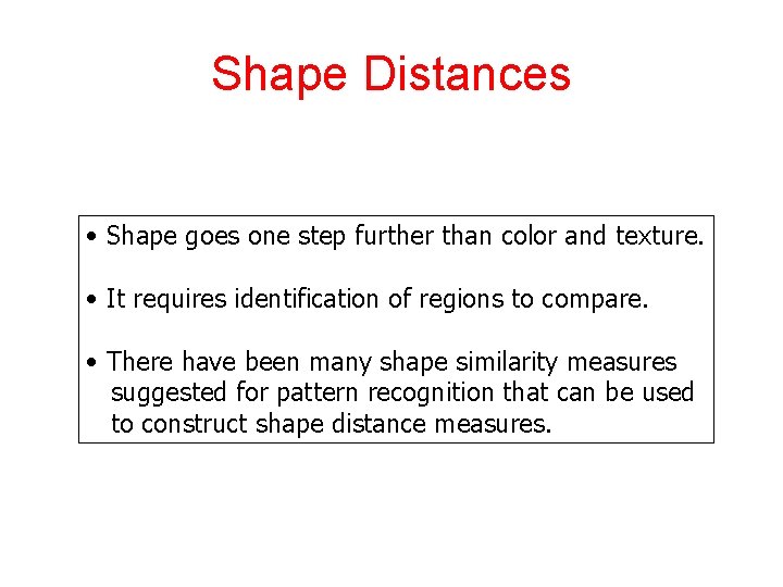Shape Distances • Shape goes one step further than color and texture. • It