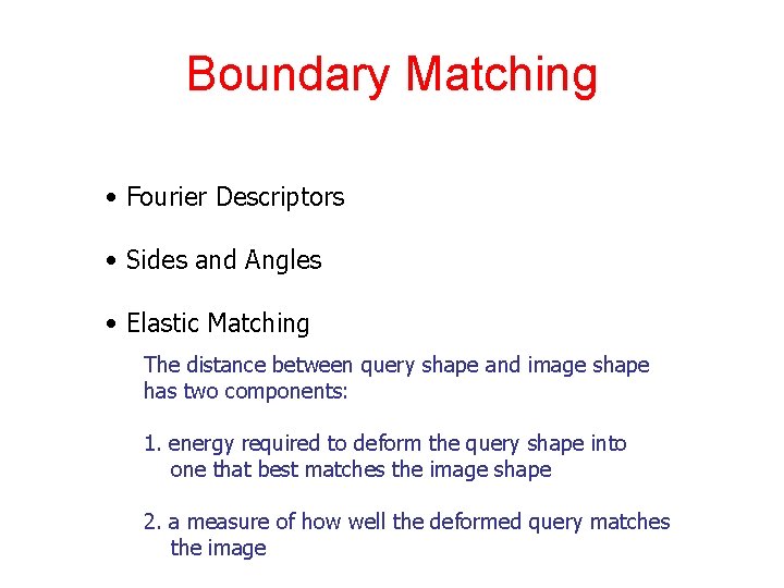 Boundary Matching • Fourier Descriptors • Sides and Angles • Elastic Matching The distance