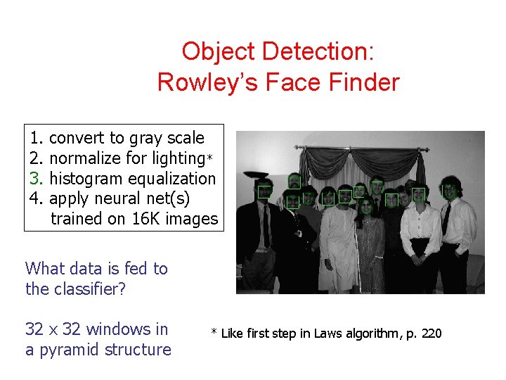 Object Detection: Rowley’s Face Finder 1. 2. 3. 4. convert to gray scale normalize