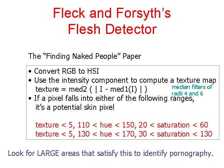 Fleck and Forsyth’s Flesh Detector The “Finding Naked People” Paper • Convert RGB to