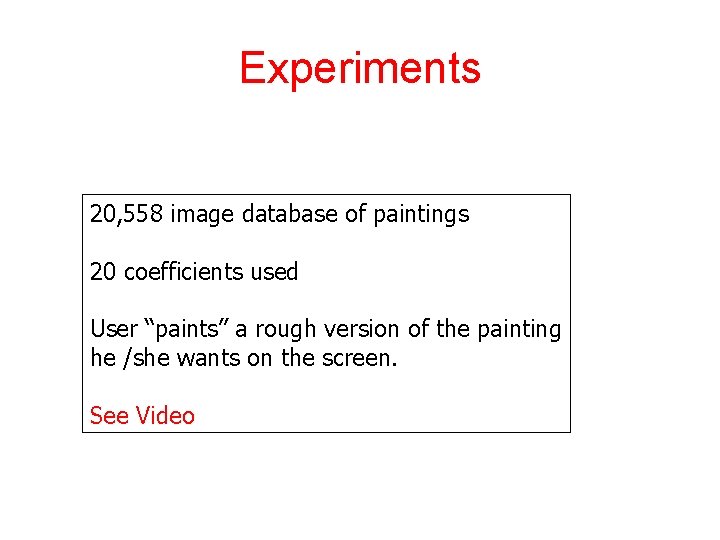 Experiments 20, 558 image database of paintings 20 coefficients used User “paints” a rough