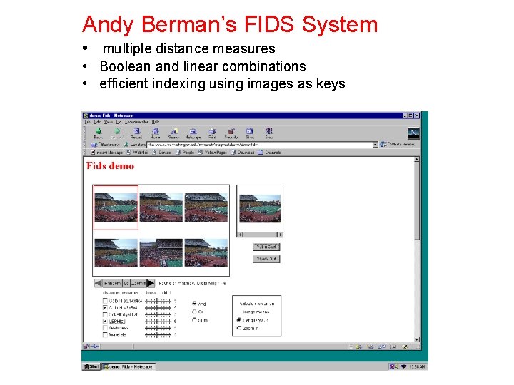 Andy Berman’s FIDS System • multiple distance measures • Boolean and linear combinations •