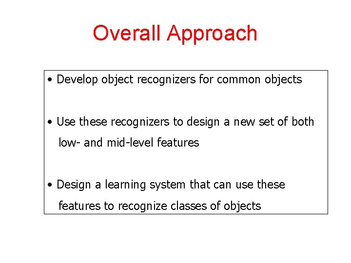 Overall Approach • Develop object recognizers for common objects • Use these recognizers to