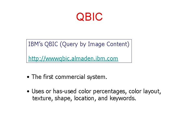 QBIC IBM’s QBIC (Query by Image Content) http: //wwwqbic. almaden. ibm. com • The