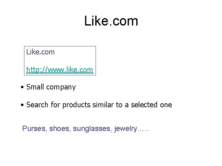 Like. com http: //www. like. com • Small company • Search for products similar