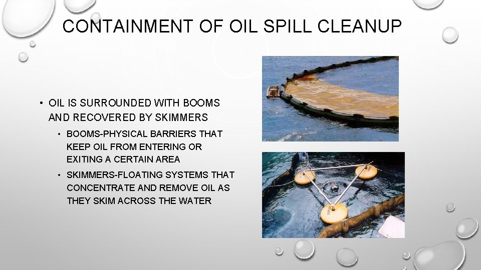CONTAINMENT OF OIL SPILL CLEANUP • OIL IS SURROUNDED WITH BOOMS AND RECOVERED BY
