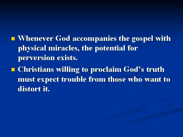 Whenever God accompanies the gospel with physical miracles, the potential for perversion exists. n