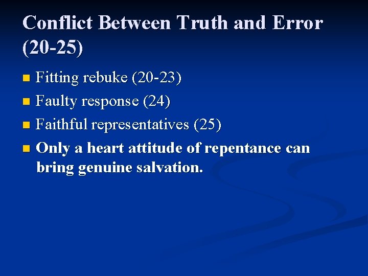 Conflict Between Truth and Error (20 -25) Fitting rebuke (20 -23) n Faulty response