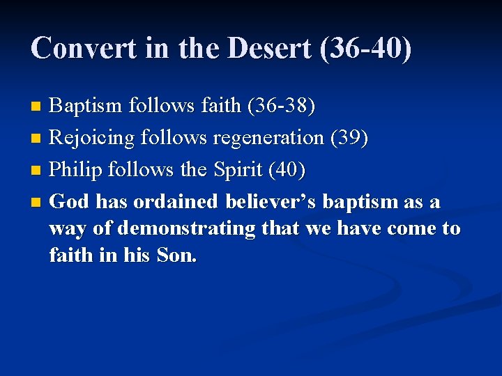 Convert in the Desert (36 -40) Baptism follows faith (36 -38) n Rejoicing follows
