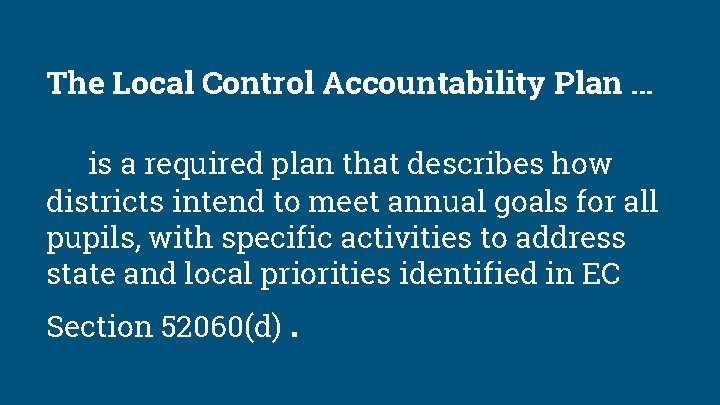 The Local Control Accountability Plan … is a required plan that describes how districts