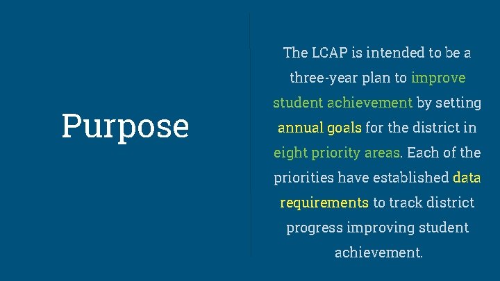 The LCAP is intended to be a three-year plan to improve Purpose student achievement