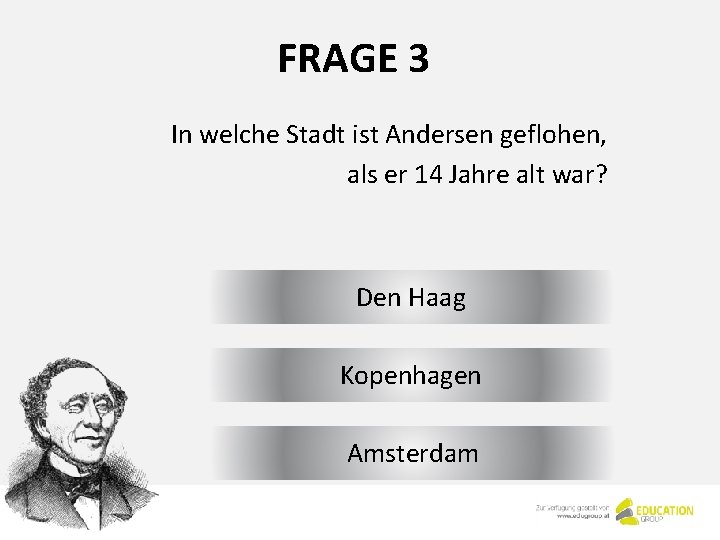 FRAGE 3 In welche Stadt ist Andersen geflohen, als er 14 Jahre alt war?