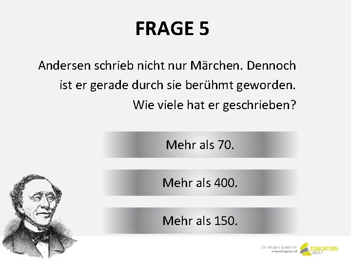 FRAGE 5 Andersen schrieb nicht nur Märchen. Dennoch ist er gerade durch sie berühmt