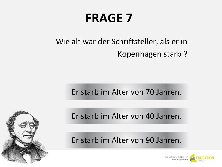 FRAGE 7 Wie alt war der Schriftsteller, als er in Kopenhagen starb ? Er FRAGE 7 Wie alt war der Schriftsteller, als er in Kopenhagen starb ? Er