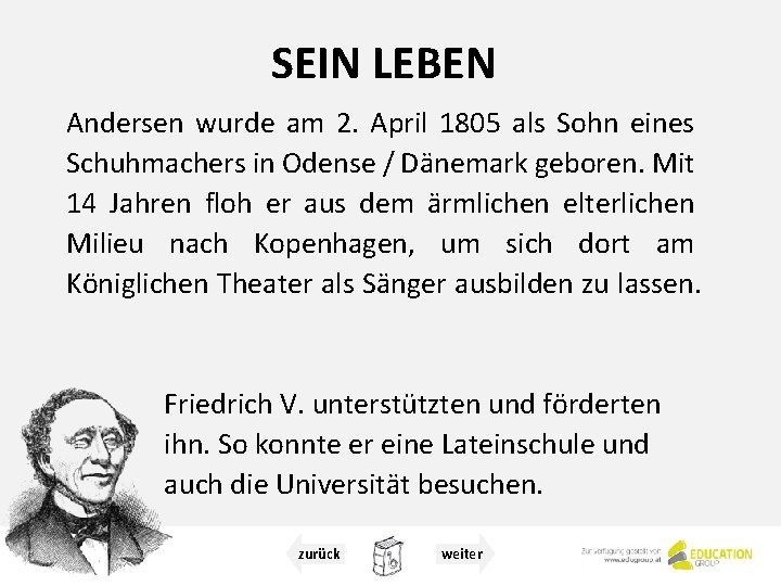 SEIN LEBEN Andersen wurde am 2. April 1805 als Sohn eines Schuhmachers in Odense SEIN LEBEN Andersen wurde am 2. April 1805 als Sohn eines Schuhmachers in Odense