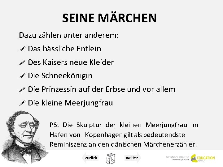 SEINE MÄRCHEN Dazu zählen unter anderem: ! Das hässliche Entlein ! Des Kaisers neue