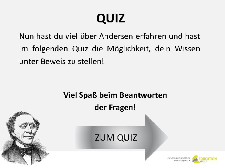 QUIZ Nun hast du viel über Andersen erfahren und hast im folgenden Quiz die QUIZ Nun hast du viel über Andersen erfahren und hast im folgenden Quiz die