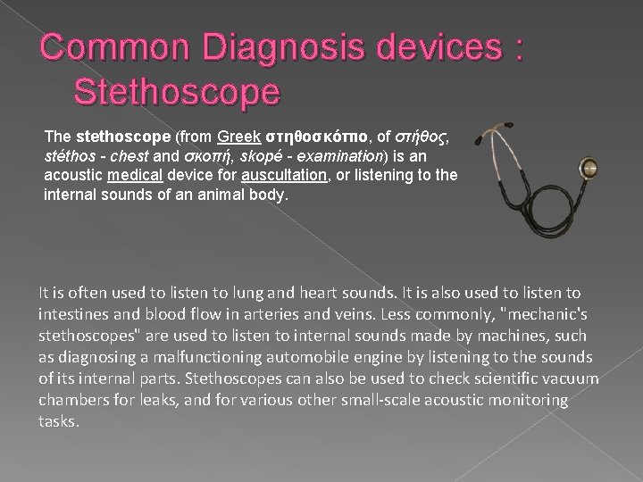 Common Diagnosis devices : Stethoscope The stethoscope (from Greek στηθοσκόπιο, of στήθος, stéthos -