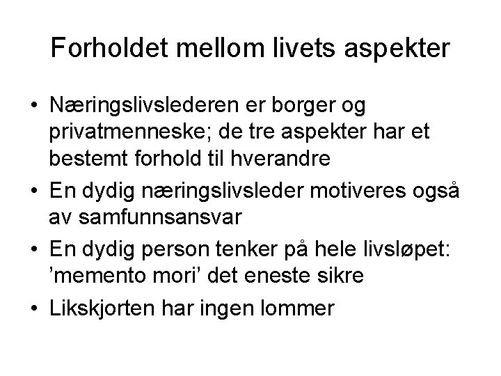 Forholdet mellom livets aspekter • Næringslivslederen er borger og privatmenneske; de tre aspekter har