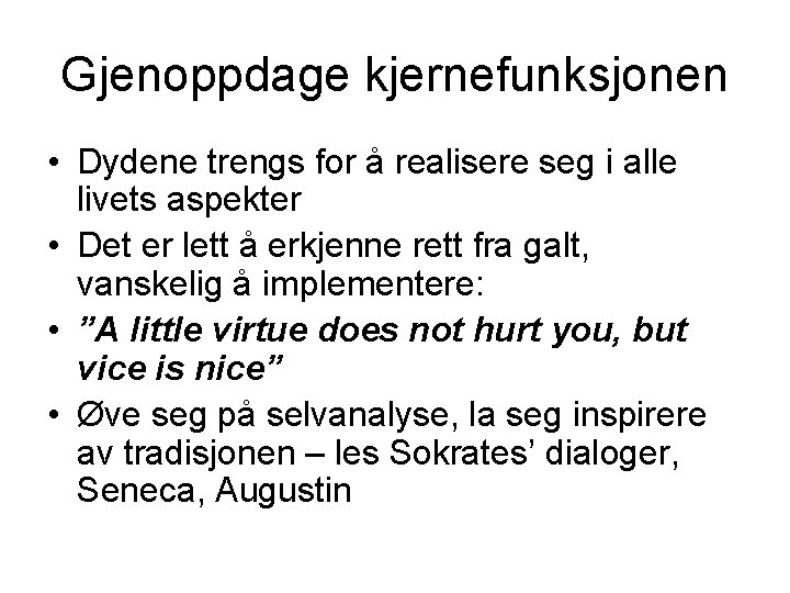 Gjenoppdage kjernefunksjonen • Dydene trengs for å realisere seg i alle livets aspekter •