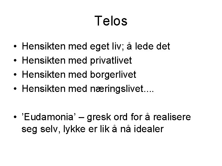 Telos • • Hensikten med eget liv; å lede det Hensikten med privatlivet Hensikten