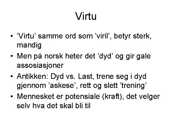 Virtu • ’Virtu’ samme ord som ’viril’, betyr sterk, mandig • Men på norsk