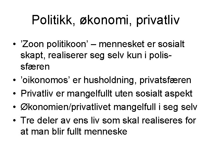 Politikk, økonomi, privatliv • ’Zoon politikoon’ – mennesket er sosialt skapt, realiserer seg selv