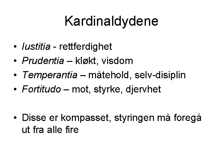 Kardinaldydene • • Iustitia - rettferdighet Prudentia – kløkt, visdom Temperantia – måtehold, selv-disiplin