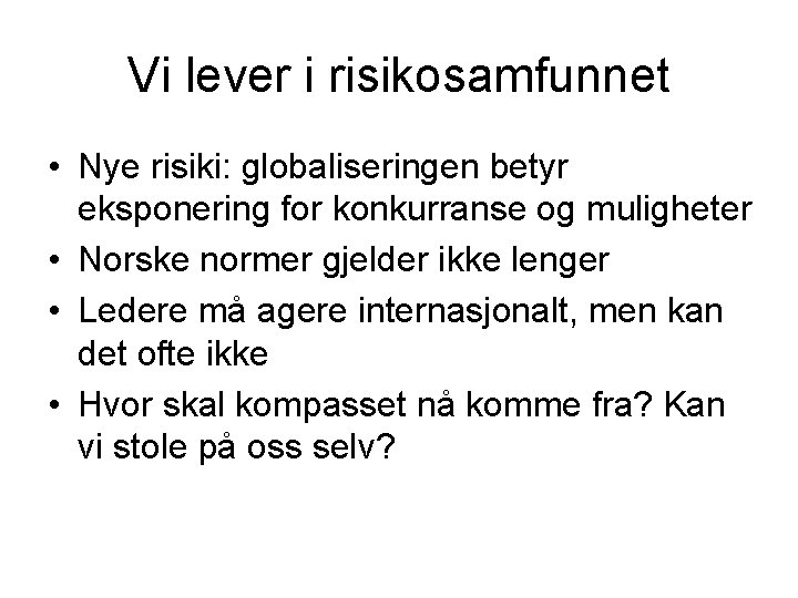 Vi lever i risikosamfunnet • Nye risiki: globaliseringen betyr eksponering for konkurranse og muligheter