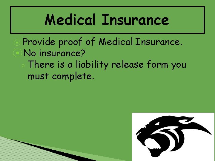 Medical Insurance Provide proof of Medical Insurance. ⦿ No insurance? ◦ There is a