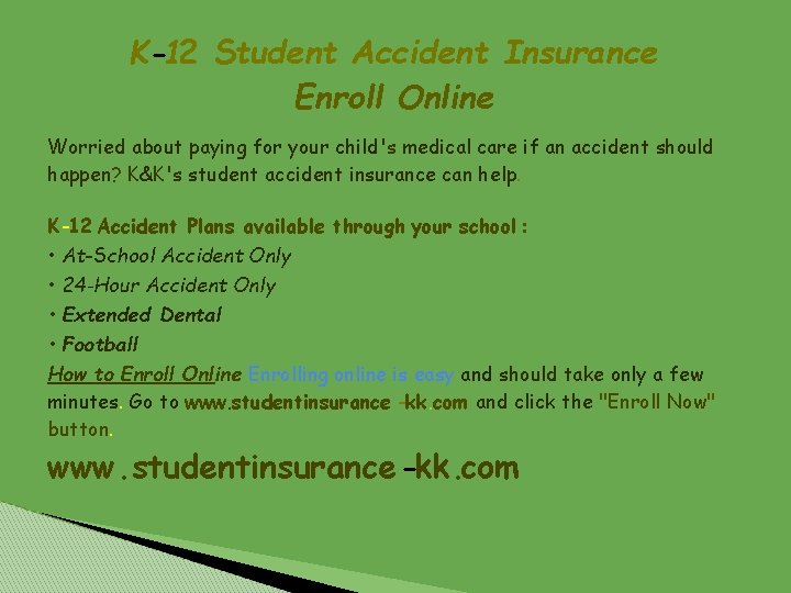 K-12 Student Accident Insurance Enroll Online Worried about paying for your child's medical care