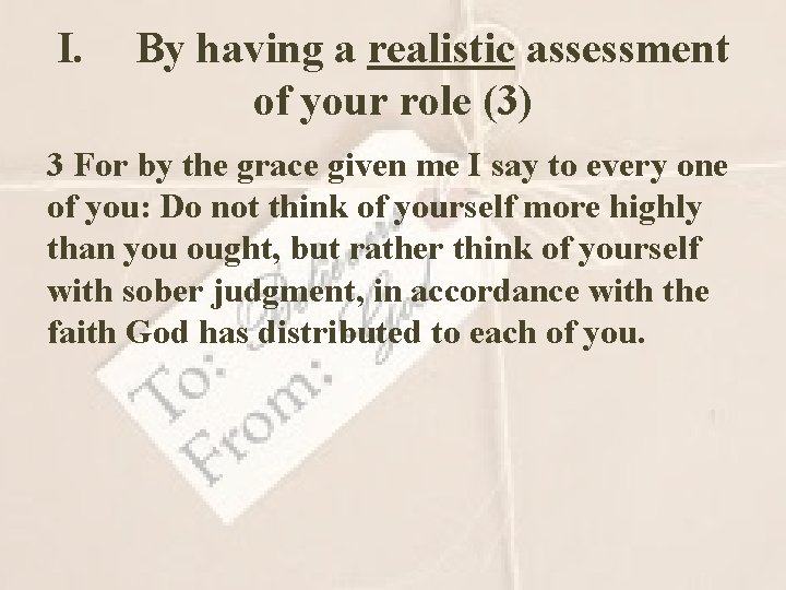 I. By having a realistic assessment of your role (3) 3 For by the