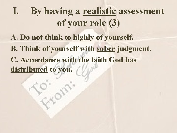 I. By having a realistic assessment of your role (3) A. Do not think