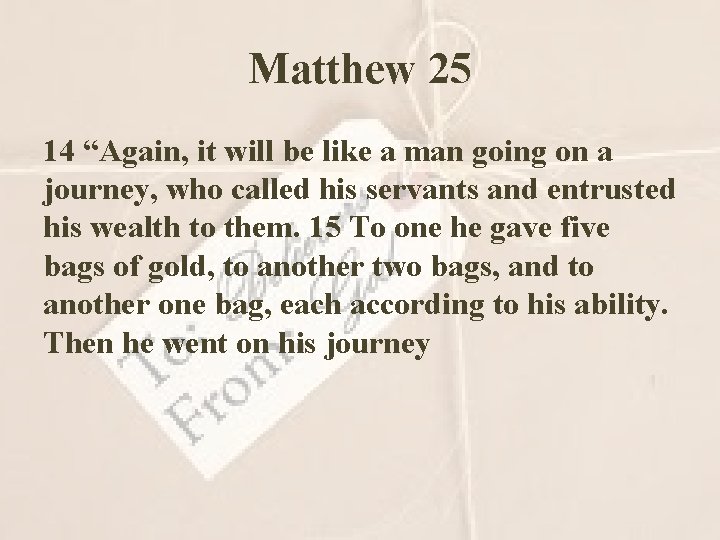 Matthew 25 14 “Again, it will be like a man going on a journey,