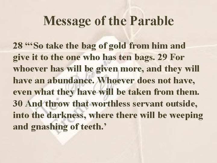 Message of the Parable 28 “‘So take the bag of gold from him and