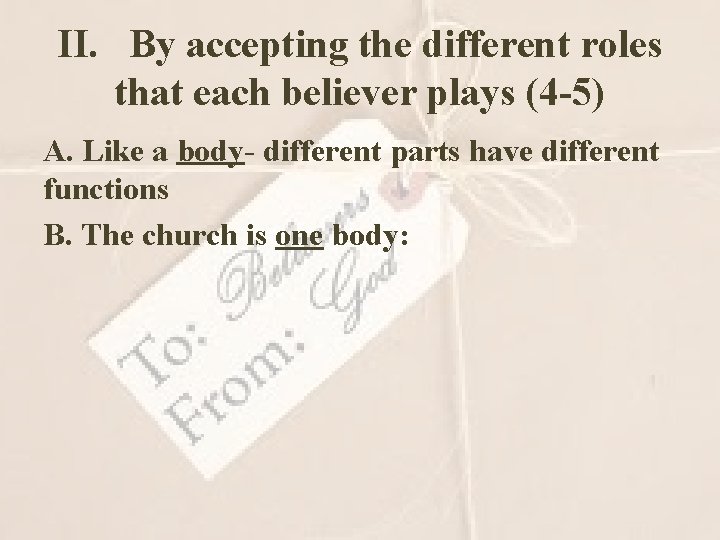 II. By accepting the different roles that each believer plays (4 -5) A. Like