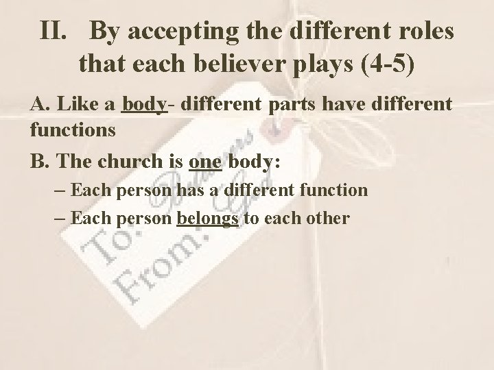 II. By accepting the different roles that each believer plays (4 -5) A. Like