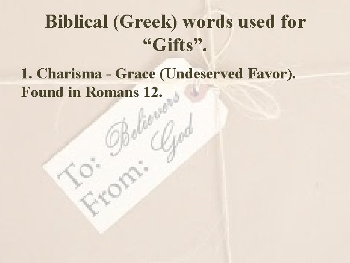 Biblical (Greek) words used for “Gifts”. 1. Charisma - Grace (Undeserved Favor). Found in