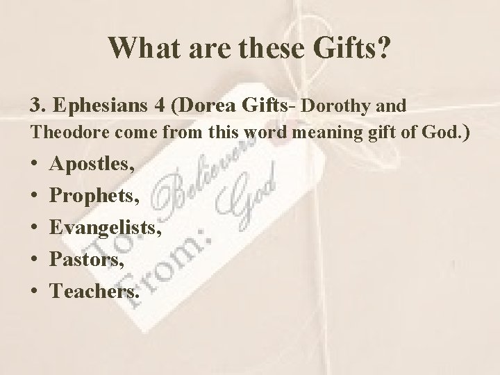 What are these Gifts? 3. Ephesians 4 (Dorea Gifts- Dorothy and Theodore come from