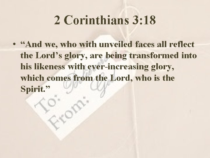 2 Corinthians 3: 18 • “And we, who with unveiled faces all reflect the