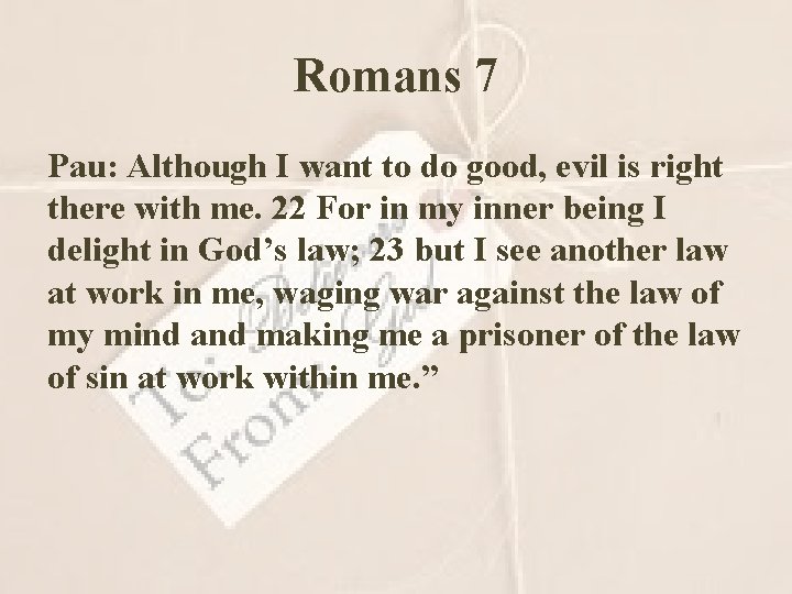 Romans 7 Pau: Although I want to do good, evil is right there with