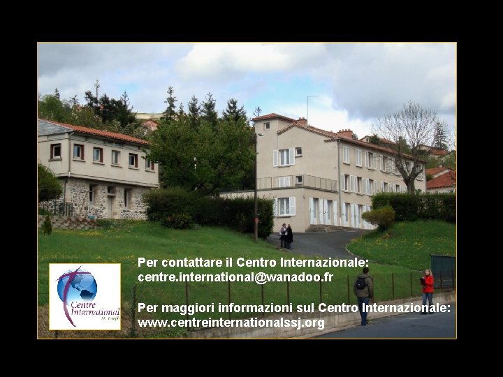 Per contattare il Centro Internazionale: centre. international@wanadoo. fr Per maggiori informazioni sul Centro Internazionale: