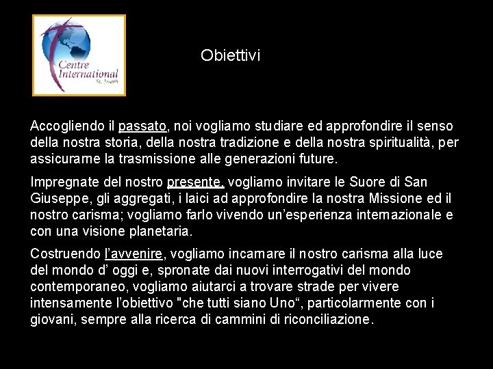 Obiettivi Accogliendo il passato, noi vogliamo studiare ed approfondire il senso della nostra storia,