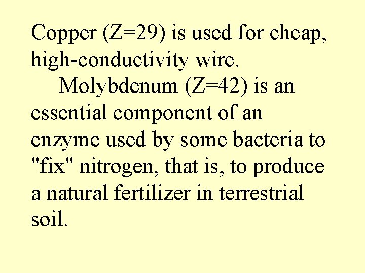 Copper (Z=29) is used for cheap, high-conductivity wire. Molybdenum (Z=42) is an essential component