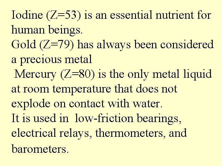 Iodine (Z=53) is an essential nutrient for human beings. Gold (Z=79) has always been